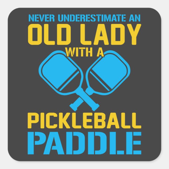 Underestimate An Old Lady With A Pickleball Paddle Square Sticker (Front)