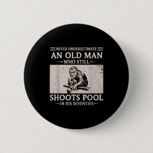 Underestimate an old man shoots pool in seventies 2 inch round button