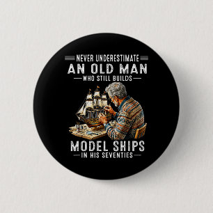 Underestimate An Old Man Who Builds Model Ships 2 Inch Round Button
