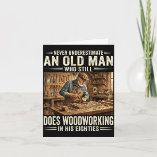 Underestimate an old man who does woodworking card