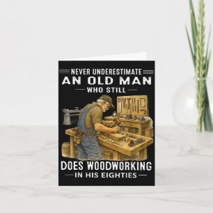 Underestimate an old man who does woodworking card