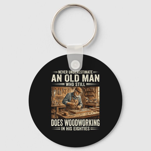 Underestimate an old man who does woodworking  keychain (Front)