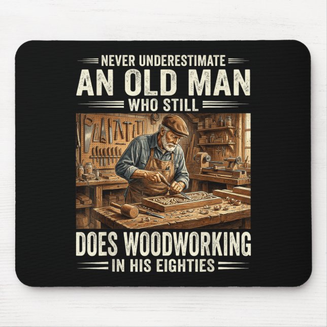 Underestimate an old man who does woodworking  mouse pad (Front)