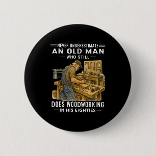 Underestimate an old man who does woodworking Unde 2 Inch Round Button