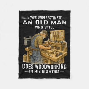 Underestimate an old man who does woodworking Unde Fleece Blanket
