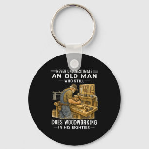 Underestimate an old man who does woodworking Unde Keychain