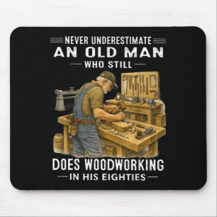 Underestimate an old man who does woodworking Unde Mouse Pad