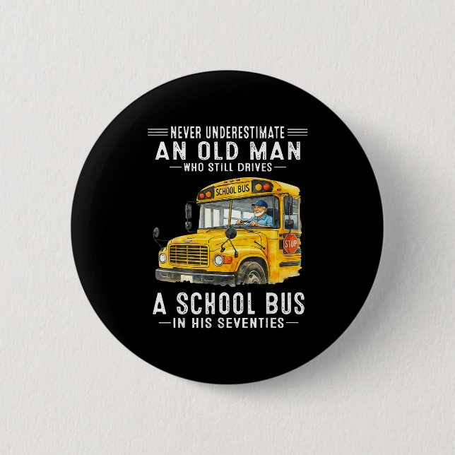 Underestimate an old man who drives a school bus  2 inch round button (Front)