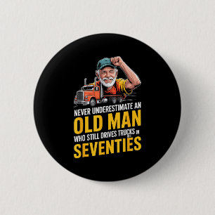 Underestimate an old man who drives trucks 2 inch round button