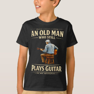Underestimate an old man who plays guitar seventie T-Shirt
