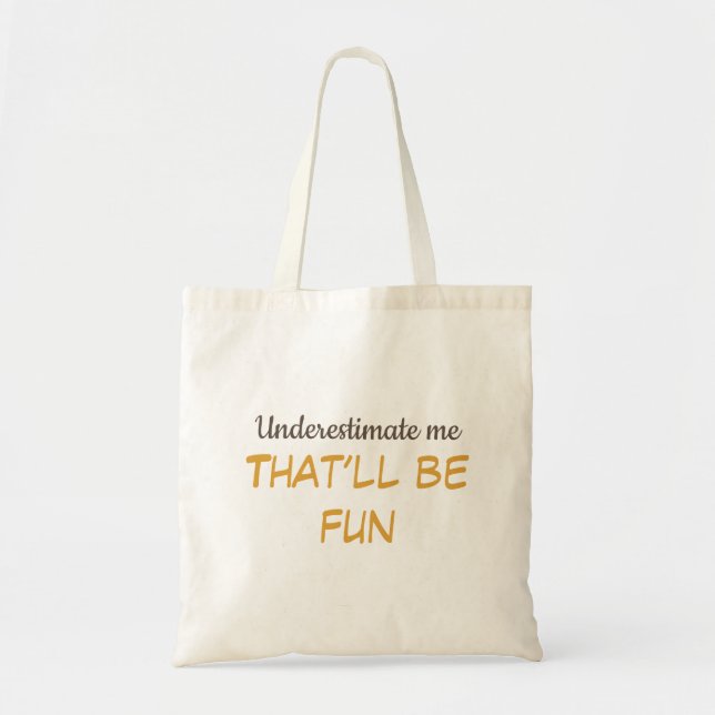 "Underestimate me. That’ll be fun" Fun Saying  Tote Bag (Front)