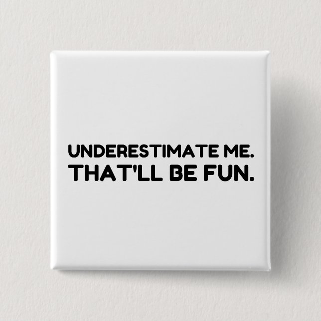 Underestimate me That will be fun 2 Inch Square Button (Front)