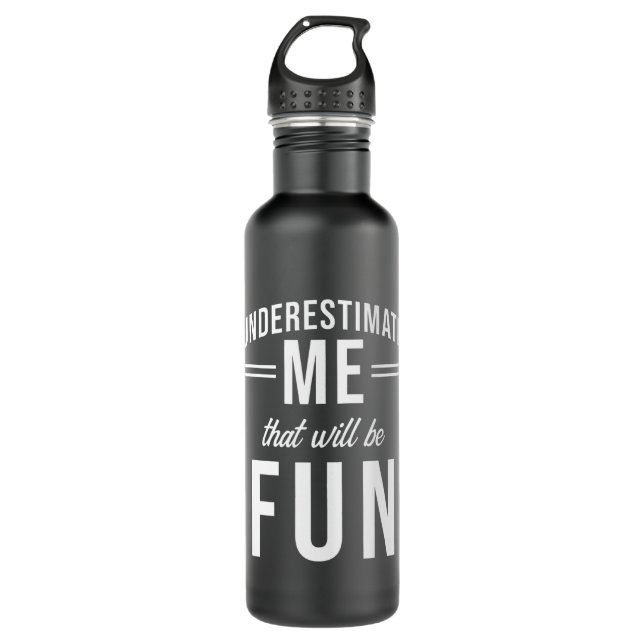 Underestimate Me that will be fun 710 Ml Water Bottle (Front)