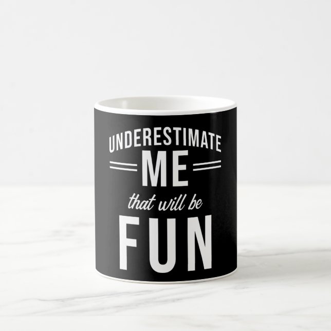 Underestimate Me that will be fun Coffee Mug (Center)