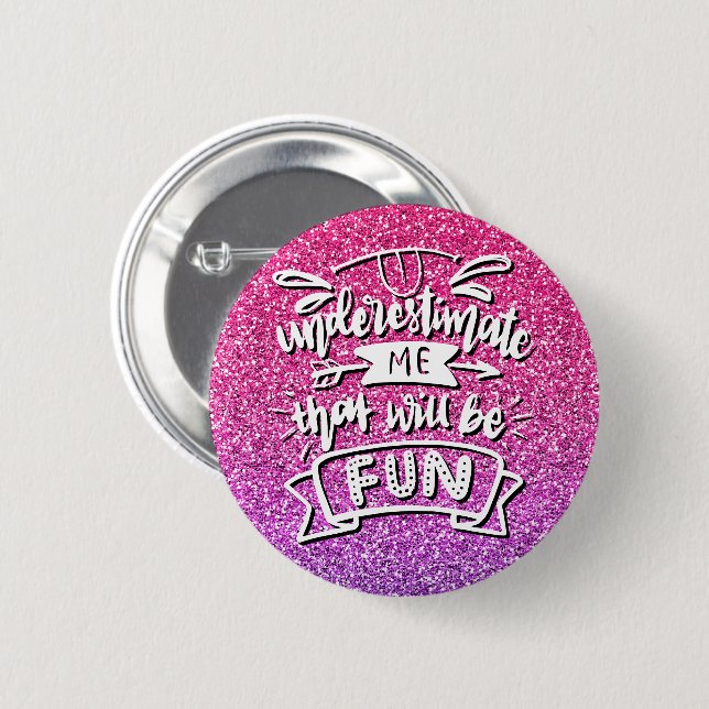 UNDERESTIMATE ME THAT WILL BE FUN CUSTOM 2 INCH ROUND BUTTON (Front & Back)
