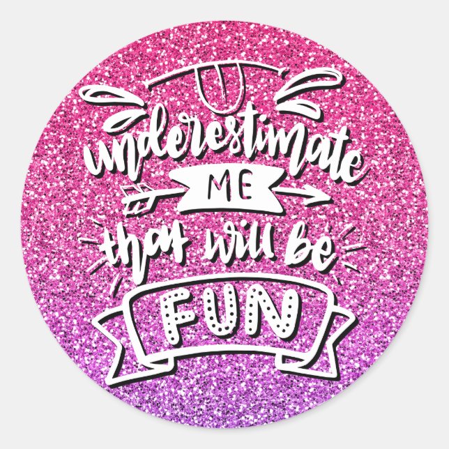 UNDERESTIMATE ME THAT WILL BE FUN CUSTOM CLASSIC ROUND STICKER (Front)