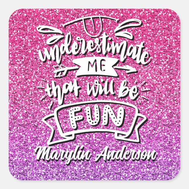 UNDERESTIMATE ME THAT WILL BE FUN CUSTOM SQUARE STICKER (Front)