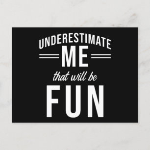 Underestimate Me that will be fun Postcard
