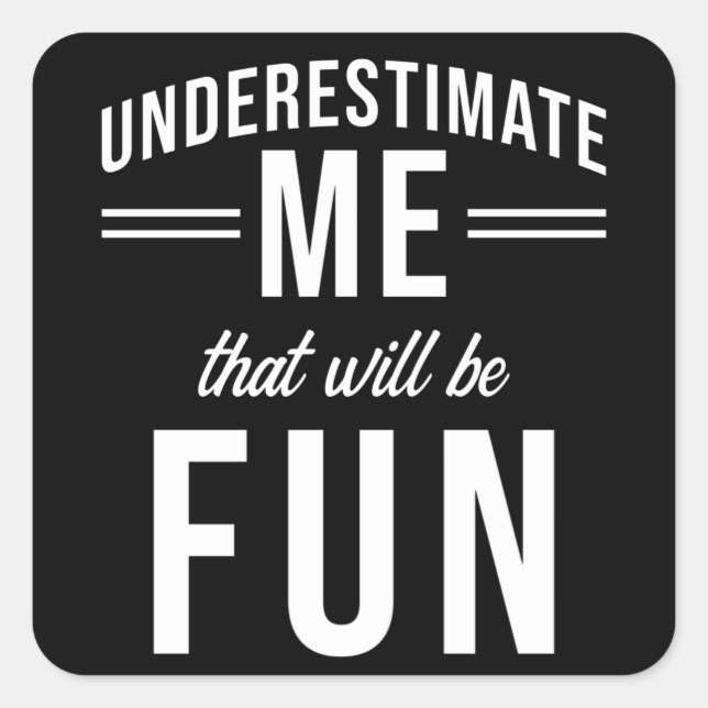 Underestimate Me that will be fun Square Sticker (Front)