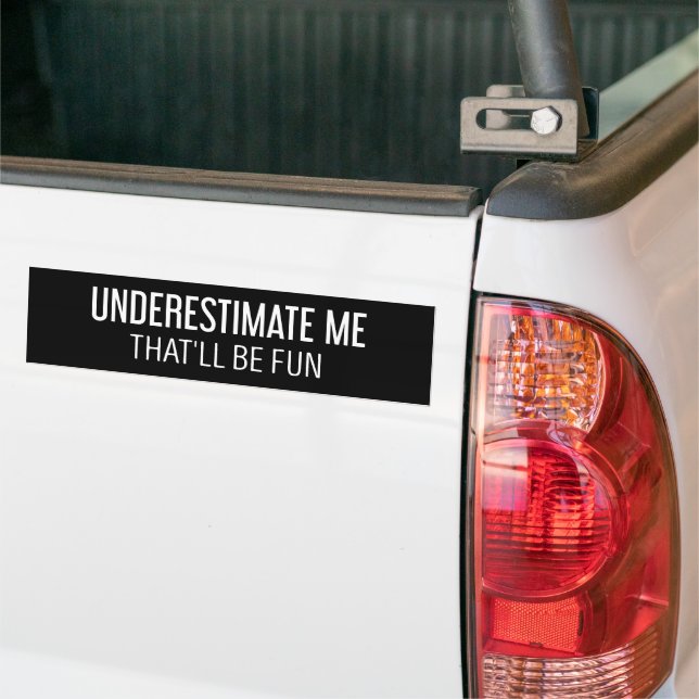 Underestimate me That'll be Fun Funny Gifts Bumper Sticker (On Truck)