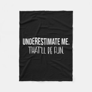 Underestimate Me Thatll Be Fun Funny Quote  Fleece Blanket