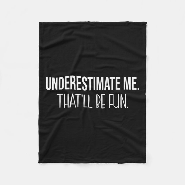 Underestimate Me Thatll Be Fun Funny Quote  Fleece Blanket (Front)