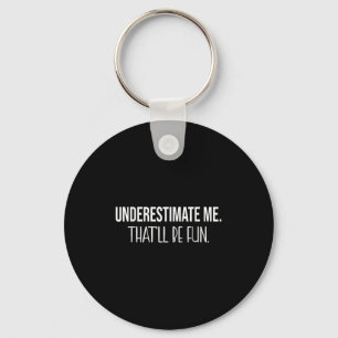 Underestimate Me Thatll Be Fun Funny Quote  Keychain