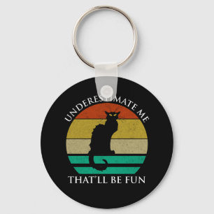 Underestimate Me. That'll Be Fun Keychain