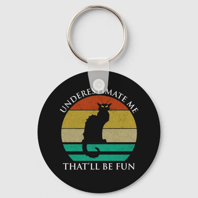 Underestimate Me. That'll Be Fun Keychain (Front)