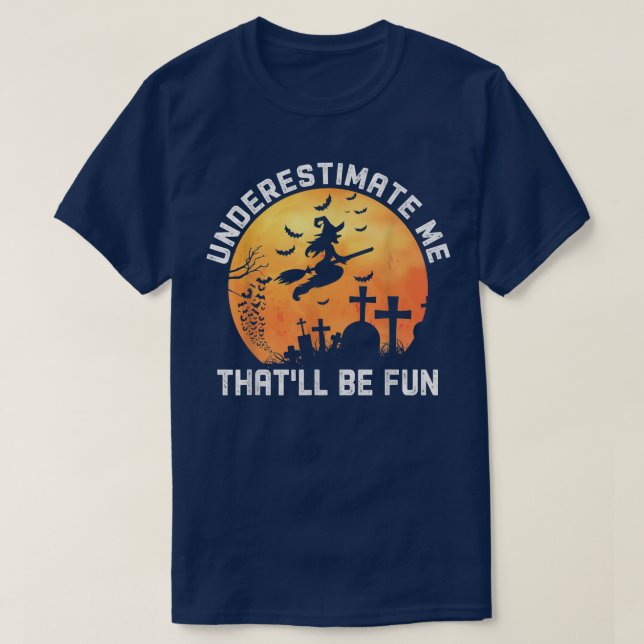 Underestimate Me That'll Be Fun Shirt Witch Hallow (Design Front)