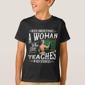 Underestimate woman who teaches in her seventies  T-Shirt
