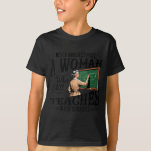 Underestimate Woman Who Teaches in Her Seventies T-Shirt