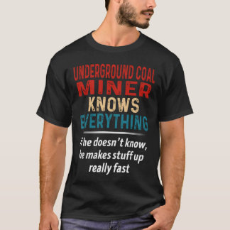 Underground Coal Miner Knows Everything T-Shirt