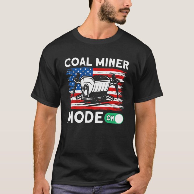 Underground Mining Mode On American Coal Miner 1 T-Shirt (Front)