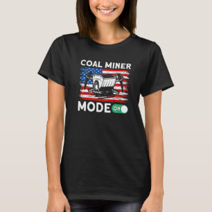 Underground Mining Mode On American Coal Miner T-Shirt