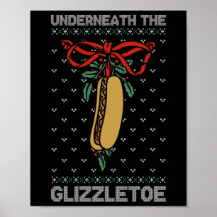Underneath The Glizzletoe Funny Christmas  Poster