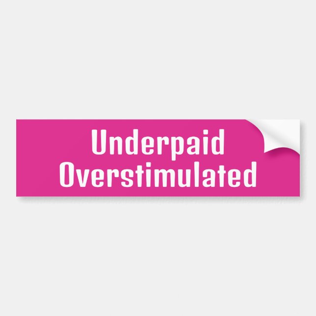 Underpaid Overstimulated Funny Meme Sarcastic Car Bumper Sticker (Front)