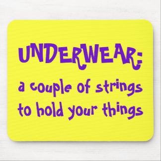UNDERWEAR:, a couple of strings to hold your th... Mouse Pad