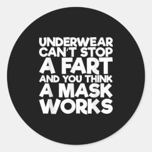 Underwear Can't Stop A Fart And You Think A Mask W Classic Round Sticker