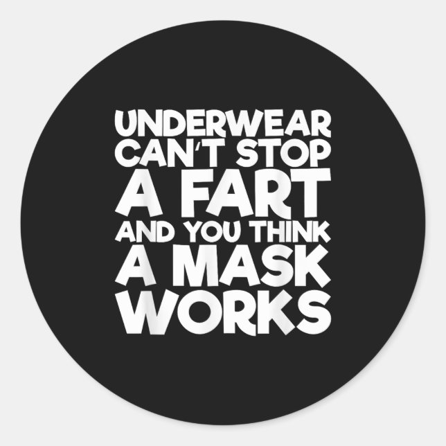 Underwear Can't Stop A Fart And You Think A Mask W Classic Round Sticker (Front)