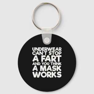 Underwear Can't Stop A Fart And You Think A Mask W Keychain