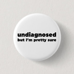 Undiagnosed But I'm pretty sure 1 Inch Round Button