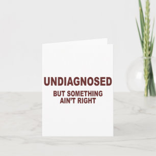 Undiagnosed But Soing Aint Right _1  Card