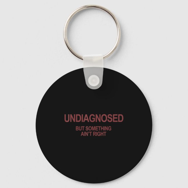 Undiagnosed But Soing Ain't Right Funny Humour (on Keychain (Front)