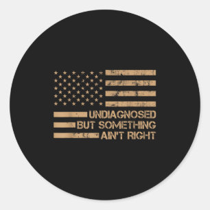 Undiagnosed But Soing Aint Right Funny Quote Women Classic Round Sticker