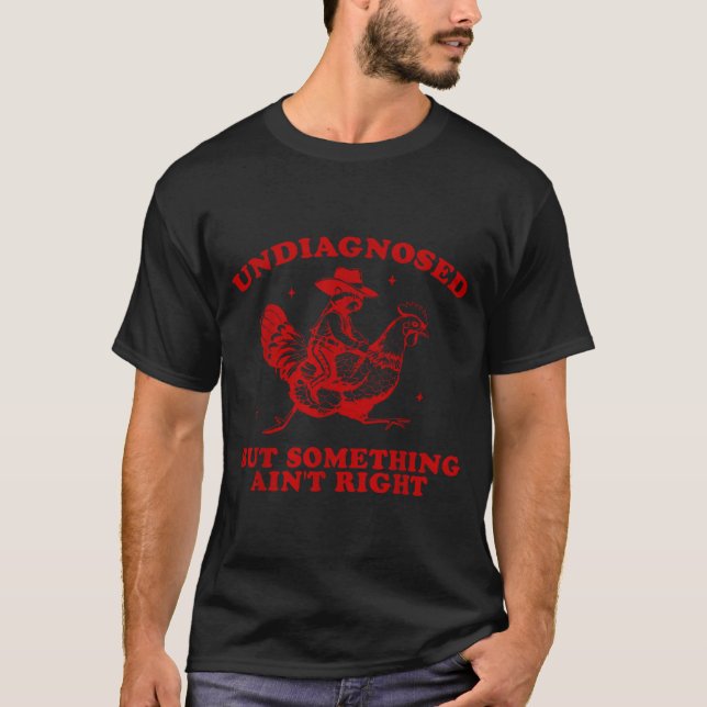 Undiagnosed But Soing Ain't Right Funny Raccoon Ch T-Shirt (Front)