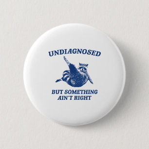 Undiagnosed But Soing Ain't Right Funny Raccoon Me 2 Inch Round Button