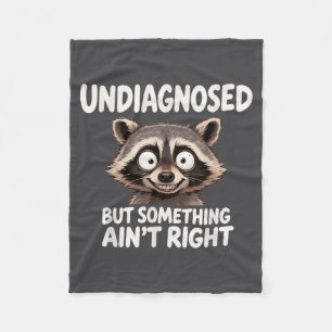 Undiagnosed But Soing Ain't Right Funny Raccoon Me Fleece Blanket