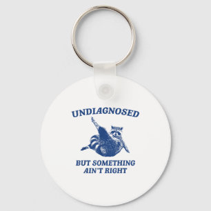 Undiagnosed But Soing Ain't Right Funny Raccoon Me Keychain