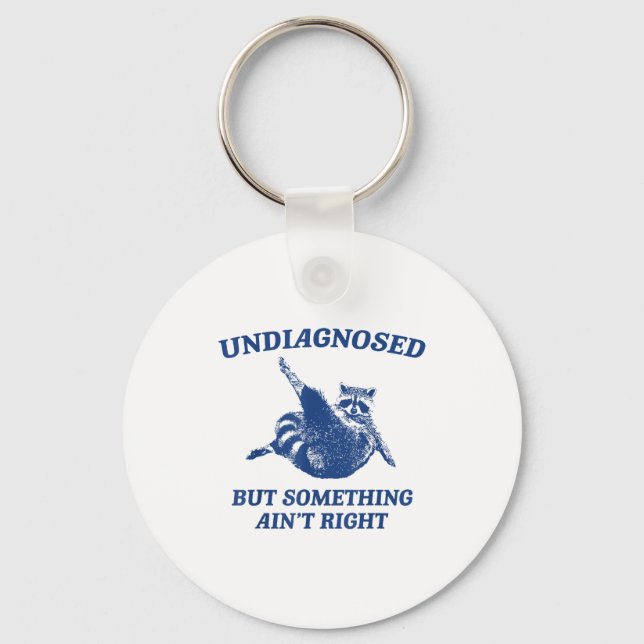 Undiagnosed But Soing Ain't Right Funny Raccoon Me Keychain (Front)